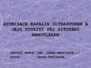 ATOMIZACE KAPALIN ULTRAZVUKEM A JEJÍ VYUŽITÍ PŘI SÍŤOVÁNÍ NANOVLÁKEN