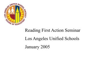 Reading First Action Seminar Los Angeles Unified Schools January 2005