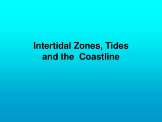 Intertidal Zones, Tides and the Coastline