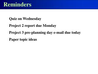 Quiz on Wednesday Project 2 report due Monday Project 3 pre-planning day e-mail due today Paper topic ideas