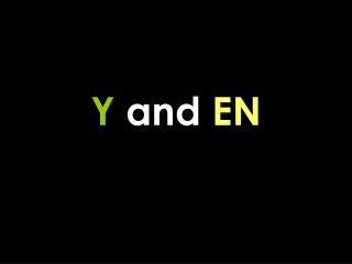 Y and EN