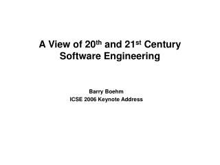 A View of 20 th and 21 st Century Software Engineering