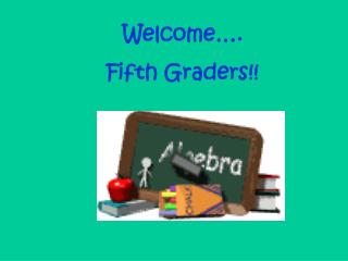 Welcome…. Fifth Graders!!