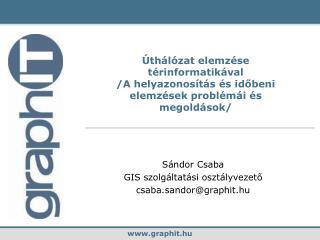 Sándor Csaba GIS szolgáltatási osztályvezető csaba.sandor @graph it .hu