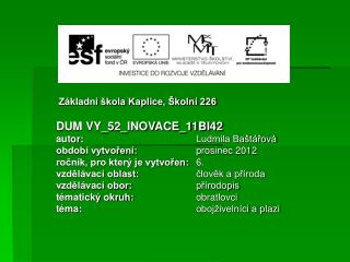 Základní škola Kaplice, Školní 226 DUM VY_52_INOVACE_11BI42 autor: 				 Ludmila Baštářová