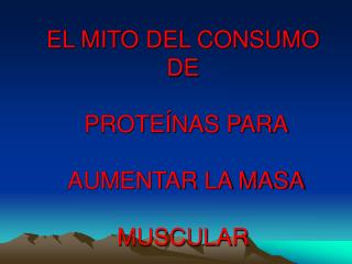 EL MITO DEL CONSUMO DE PROTEÍNAS PARA AUMENTAR LA MASA MUSCULAR