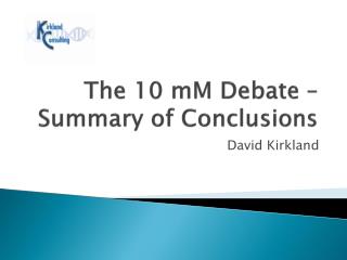 The 10 mM Debate – Summary of Conclusions