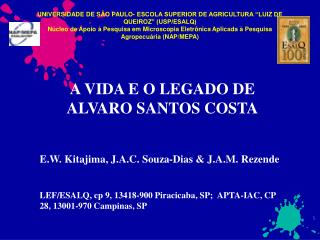 A VIDA E O LEGADO DE ALVARO SANTOS COSTA E.W. Kitajima, J.A.C. Souza-Dias &amp; J.A.M. Rezende