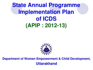 State Annual Programme Implementation Plan of ICDS (APIP : 2012-13)