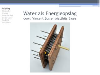 Water als Energieopslag door: Vincent Bos en Matthijs Baars