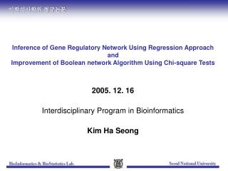 2005. 12. 16 Interdisciplinary Program in Bioinformatics Kim Ha Seong