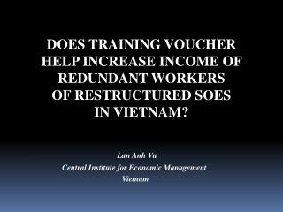 DOES TRAINING VOUCHER HELP INCREASE INCOME OF REDUNDANT WORKERS OF RESTRUCTURED SOES