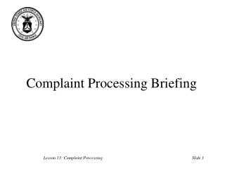 Complaint Processing Briefing