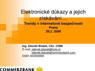 Elektronické důkazy a jejich získávání ... Trendy v internetové bezpečnosti Praha 26.2. 2009