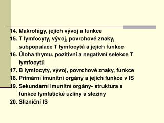 14. Makrofágy, jejich vývoj a funkce 15. T lymfocyty, vývoj, povrchové znaky,