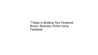 7 Steps to Building Your Facebook Brand / Business Online Using Facebook