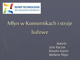 Młyn w Komornikach i stroje ludowe