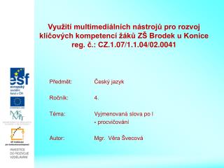 Předmět: 	Český jazyk Ročník: 	4. Téma:		Vyjmenovaná slova po l - procvičování