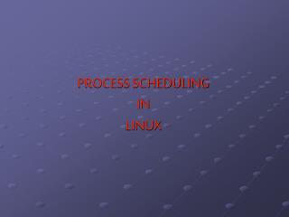 PROCESS SCHEDULING IN LINUX