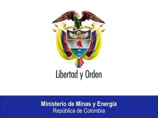 Ministerio de Minas y Energía República de Colombia