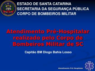 ESTADO DE SANTA CATARINA SECRETARIA DA SEGURANÇA PÚBLICA CORPO DE BOMBEIROS MILITAR