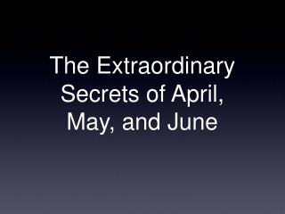 The Extraordinary Secrets of April, May, and June