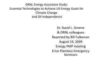 Dr. David L. Greene &amp; ORNL colleagues Reported by Bill Fulkerson August 19, 2009