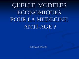 QUELLE MODELES ECONOMIQUES POUR LA MEDECINE ANTI-AGE ?