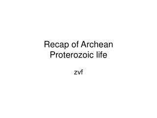 Recap of Archean Proterozoic life