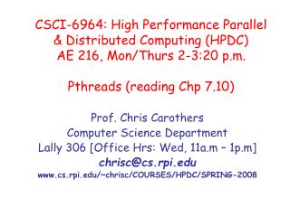 Prof. Chris Carothers Computer Science Department Lally 306 [Office Hrs: Wed, 11a.m – 1p.m]