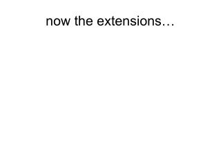 now the extensions…