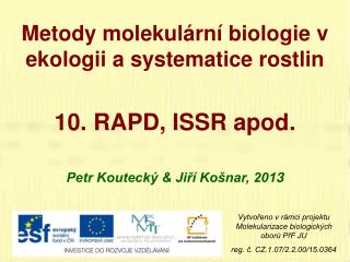 Metody molekulární biologie v ekologii a systematice rostlin 10 . RAPD, ISSR apod.