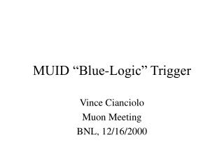 MUID “Blue-Logic” Trigger