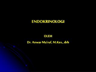 ENDOKRINOLOGI OLEH Dr. Anwar Ma’ruf, M.Kes., drh