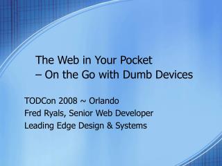 The Web in Your Pocket – On the Go with Dumb Devices