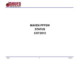 MAVEN PFFSW STATUS 2/07/2012