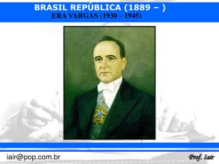 1 - O PERÍODO PROVISÓRIO (1930 – 1934) : Decretos-lei. Nomeação de interventores.