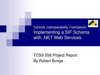 S chools I nteroperability F ramework : Implementing a SIF Schema with .NET Web Services