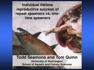 Todd Seamons and Tom Quinn University of Washington School of Aquatic and Fishery Sciences
