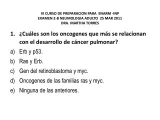 ¿Cuáles son los oncogenes que más se relacionan con el desarrollo de cáncer pulmonar? Erb y p53.