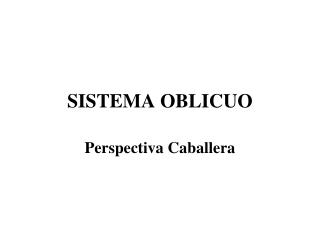 SISTEMA OBLICUO