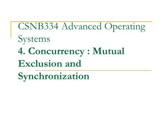 CSNB334 Advanced Operating Systems 4. Concurrency : Mutual Exclusion and Synchronization