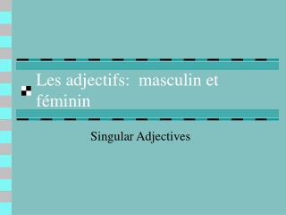 Les adjectifs: masculin et f éminin