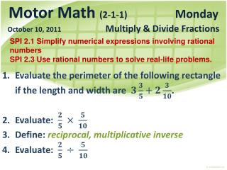 Evaluate the perimeter of the following rectangle if the length and width are . Evaluate: