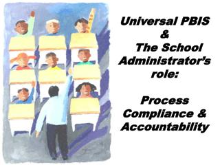 Universal PBIS &amp; The School Administrator’s role: Process Compliance &amp; Accountability