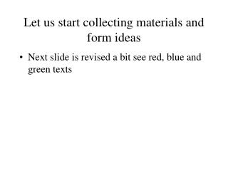 Let us start collecting materials and form ideas
