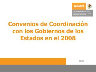 Convenios de Coordinación con los Gobiernos de los Estados en el 2008