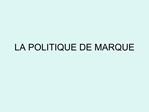 LA POLITIQUE DE MARQUE