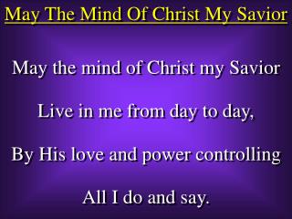 May The Mind Of Christ My Savior