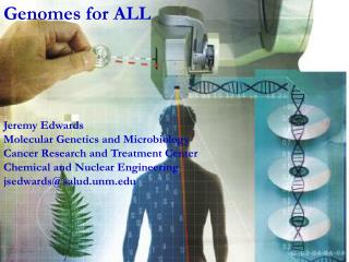 Genomes for ALL Jeremy Edwards Molecular Genetics and Microbiology
